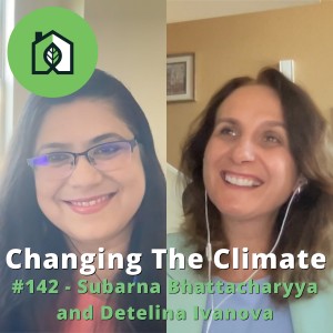 Changing The Climate #142 - Subarna Bhattacharyya and Detelina Ivanova