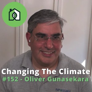 Changing The Climate #152 - Oliver Gunasekara