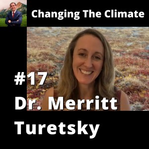 Changing The Climate - #17 Dr. Merritt Turetsky