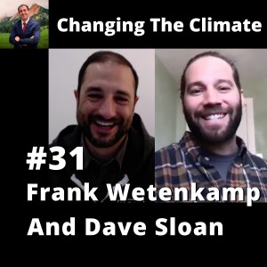 Changing The Climate #31 - Frank Wetenkamp and Dave Sloan