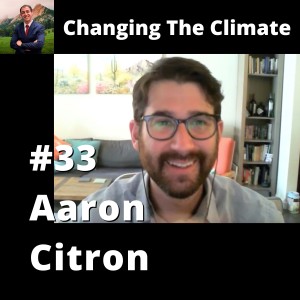 Changing The Climate #33 - Aaron Citron