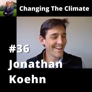 Changing The Climate #36 - Jonathan Koehn