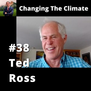 Changing The Climate #38 - Ted Ross