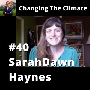 Changing The Climate #40 - SarahDawn Haynes