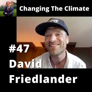 Changing The Climate #47 - David Friedlander