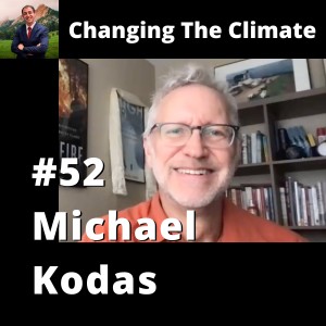 Changing The Climate #52 - Michael Kodas