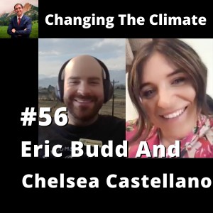 Changing The Climate #56 - Eric Budd and Chelsea Castellano