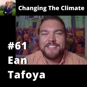 Changing The Climate #61 - Ean Tafoya