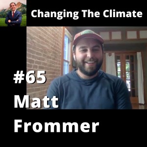 Changing The Climate #65 - Matt Frommer