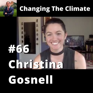 Changing The Climate #66 - Christina Gosnell