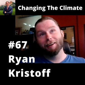 Changing The Climate #67 - Ryan Kristoff