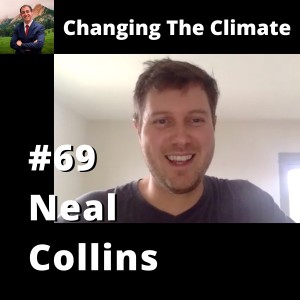 Changing The Climate #69 - Neal Collins