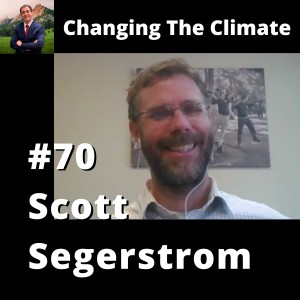 Changing The Climate #70 - Scott Segerstrom