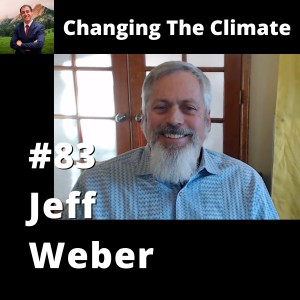 Changing The Climate #83 - Jeff Weber