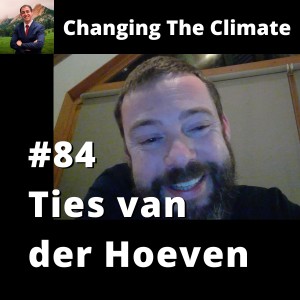 Changing The Climate #84 - Ties van der Hoeven