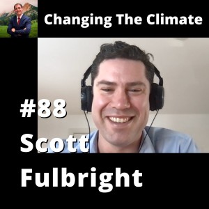 Changing The Climate #88 - Scott Fulbright
