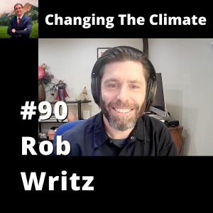 Changing The Climate #90 - Rob Writz