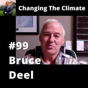 Changing The Climate #99 - Bruce Deel