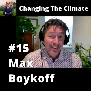 Changing The Climate #15 - Max Boykoff