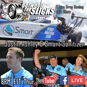 Between The Slicks #47 Justin Ashley & New Sponsor Smart Sanitizer | NHRA | Drag Racing