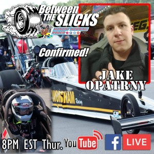 Between The Slicks #50 Jake Opatrny, Recently Earned Top Fuel Licensed & TJ Zizzo Crew Member