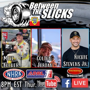 Between The Slicks #16 With Mike Bucher Top Alcohol Dragster, Colton Jordan ADRL, and Richie Stevens Jr NHRA Pro Stock
