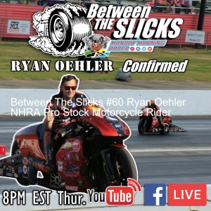 Between The Slicks #60 Ryan Oehler NHRA Pro Stock Motorcycle Rider