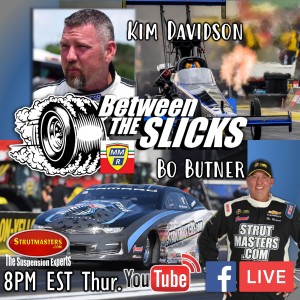 Between The Slicks #9 Bo Butner NHRA Pro Stock/Pro Mod and Kim Davidson NHRA Top Fuel
