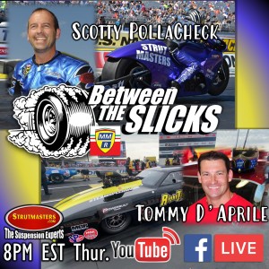 Between The Slicks #14 Scotty Pollacheck NHRA PSM & Tommy D'Aprile Pro Mod
