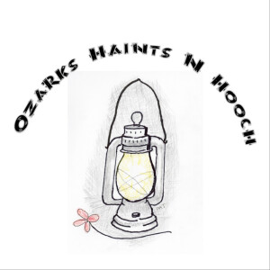 Ozarks Haints N Hooch Episode 5.7 - Ozarks Spooklights