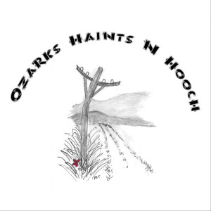 Ozarks Haints N Hooch Episode 4.11 - Old Wire Road
