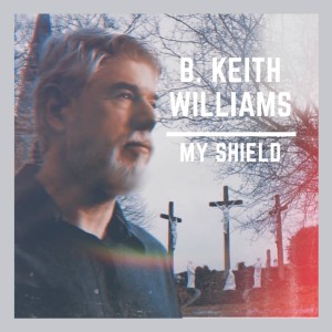 My Shield - the new single from B. Keith Williams
