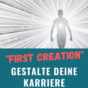 Deine Karriere gestalten: Die Macht der ”First Creation”