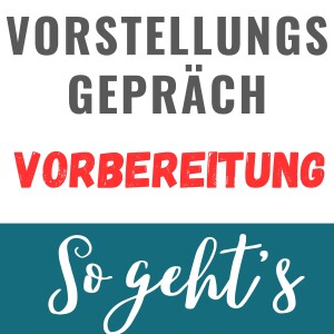 Vorbereitung aufs Vorstellungsgespräch - So geht’s