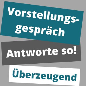 Antworte so auf Fragen im Vorstellungsgespräch: Methode um zu überzeugen