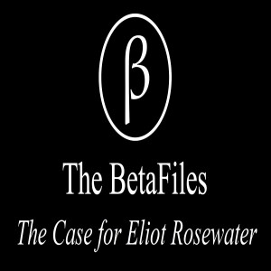 The BetaFiles Podcast: The Case for Eliot Rosewater