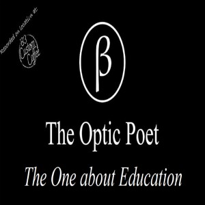 The Optic Poet: The One about Education