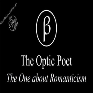 The Optic Poet: The One about Romanticism