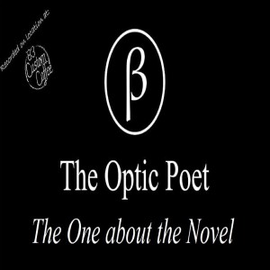 The Optic Poet: The One about the Novel