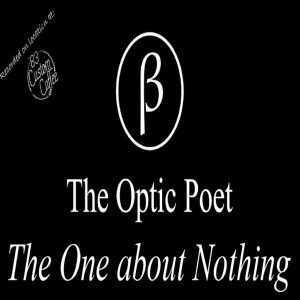 The Optic Poet: The One about Nothing