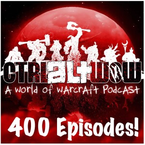 Ctrl Alt WoW Episode 827 - My Obsession