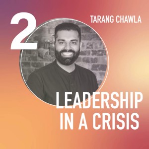 LEADERSHIP IN A CRISIS | Tarang Chawla, Anti-Violence Advocate