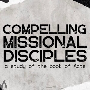 Compelling Missional Disciples | Faithfulness and Impact