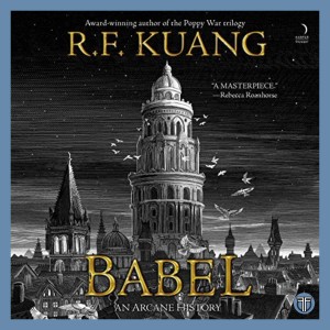 Babel by R. F. Kuang - Fantasy Book Recommendation - SPOILER FREE