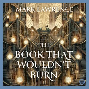 The Book That Wouldn’t Burn Book by Mark Lawrence - Book Discussion