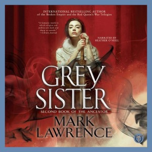 Grey Sister by Mark Lawrence - Book of the Ancestor 2 - Buddy Read
