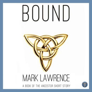 Bound by Mark Lawrence - A Book of the Ancestor Short Story - Buddy Read