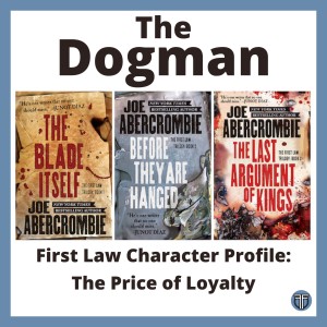 The Dogman Character Profile: The Price of Loyalty - The First Law Trilogy by Joe Abercrombie