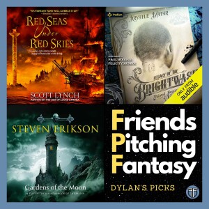 Friends Pitching Fantasy Pt. 2 - The Gentleman Bastards, Legacy of the Brightwash, or Malazan?