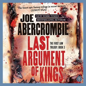 Last Argument of Kings (Part 2 of 2) by Joe Abercrombie - Book 3 of The First Law Trilogy - Buddy Read